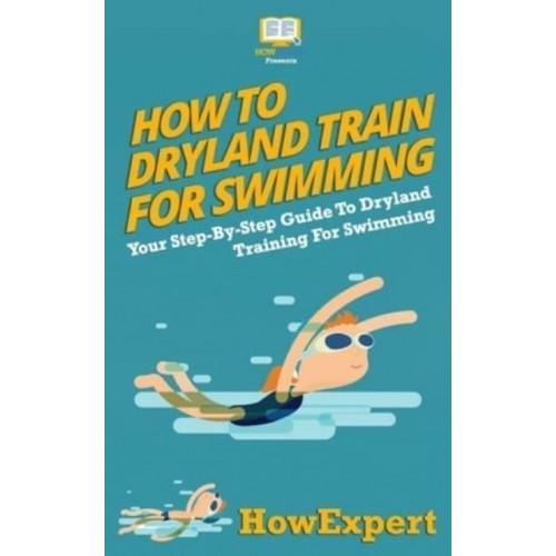 How To Dryland Train For Swimming Your Step-By-Step Guide To Dryland Training For Swimmers