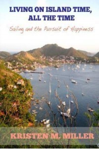 Living on Island Time, All the Time Sailing and the Pursuit of Happiness
