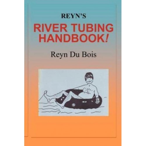 Reyn's River Tubing Handbook