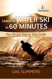 Learn to Water Ski in 60 Minutes - Your Simple Step by Step Guide