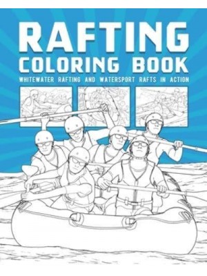 Rafting Coloring Book: Whitewater Rafting And Watersport Rafts In Action
