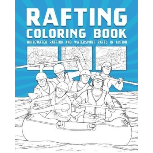 Rafting Coloring Book: Whitewater Rafting And Watersport Rafts In Action