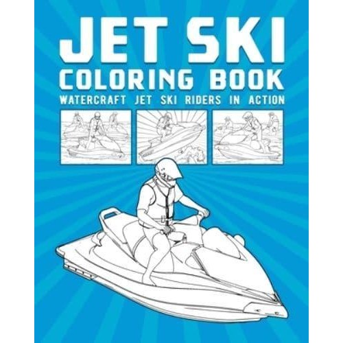 Jet Ski Coloring Book: Watercraft Jet Ski Riders In Action