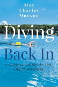 Diving Back In: A Guide to Getting the Most Out of Swimming