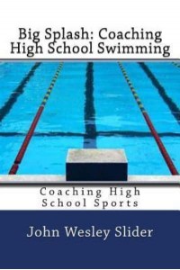 Big Splash Coaching High School Swimming: Coaching High School Sports