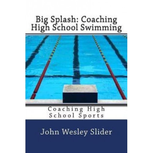 Big Splash Coaching High School Swimming: Coaching High School Sports
