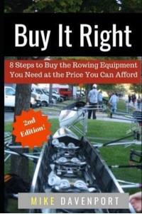 Buy It Right 8 Steps to Buy the Rowing Equipment You Need at the Price You Can Afford - Rowing Workbook