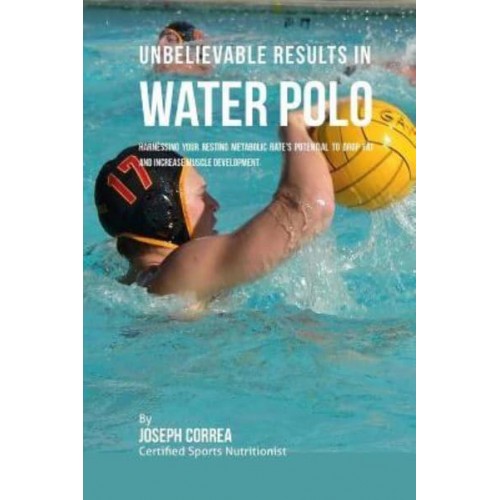 Unbelievable Results in Water Polo Harnessing Your Resting Metabolic Rate's Potential to Drop Fat and Increase Muscle Development