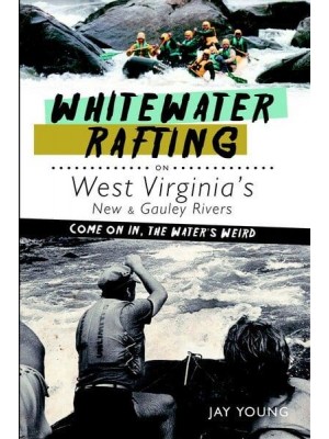 Whitewater Rafting on West Virginia's New & Gauley Rivers Come on in, the Water's Weird - Sports