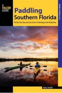 Paddling Southern Florida A Guide to the Area's Greatest Paddling Adventures - Paddling Series