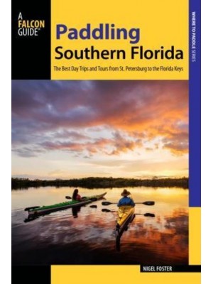 Paddling Southern Florida A Guide to the Area's Greatest Paddling Adventures - Paddling Series