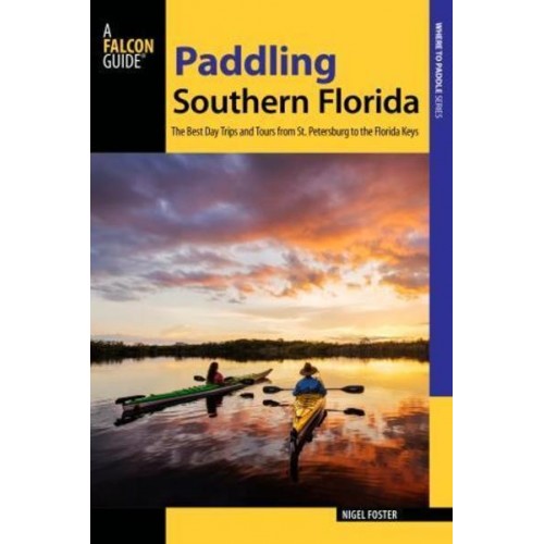 Paddling Southern Florida A Guide to the Area's Greatest Paddling Adventures - Paddling Series