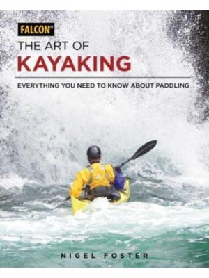 The Art of Kayaking Everything You Need to Know About Paddling