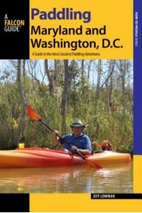 Paddling Maryland and Washington, DC A Guide to the Area's Greatest Paddling Adventures - Where to Paddle Series
