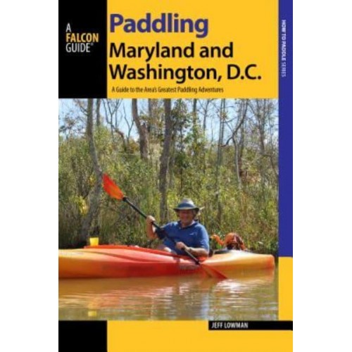 Paddling Maryland and Washington, DC A Guide to the Area's Greatest Paddling Adventures - Where to Paddle Series