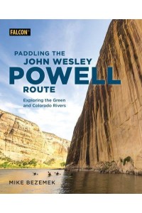Paddling the John Wesley Powell Route Exploring the Green and Colorado Rivers
