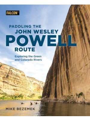 Paddling the John Wesley Powell Route Exploring the Green and Colorado Rivers