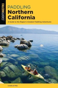 Paddling Northern California A Guide to the Region's Greatest Paddling Adventures - Paddling Series