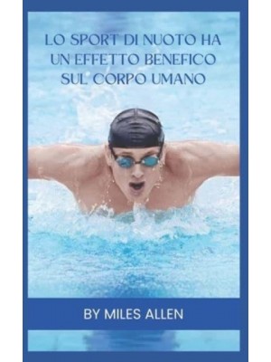 Lo Sport Di Nuoto Ha Un Effetto Benefico Sul Corpo Umano