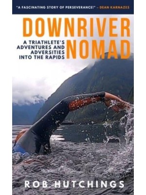 Downriver Nomad: A Triathlete's Adventures and Adversities into the Rapids