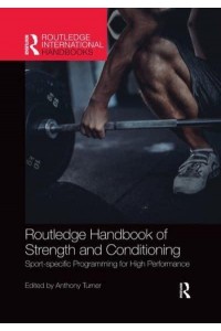 Routledge Handbook of Strength and Conditioning : Sport-specific Programming for High Performance - Routledge International Handbooks