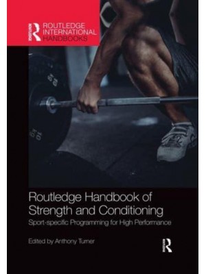 Routledge Handbook of Strength and Conditioning : Sport-specific Programming for High Performance - Routledge International Handbooks