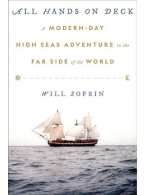 All Hands on Deck A Modern-Day High Seas Adventure to the Far Side of the World