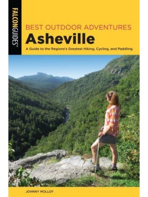 Best Outdoor Adventures Asheville A Guide to the Region's Greatest Hiking, Cycling, and Paddling