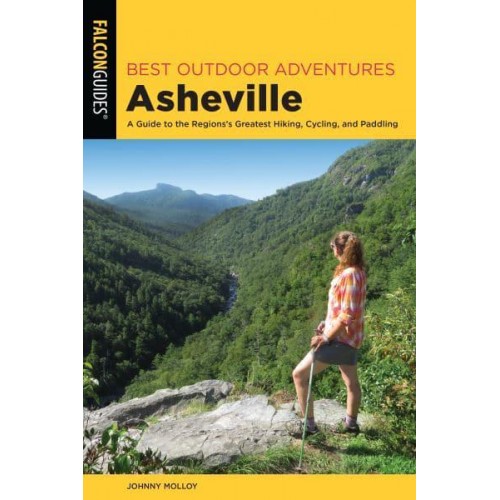 Best Outdoor Adventures Asheville A Guide to the Region's Greatest Hiking, Cycling, and Paddling