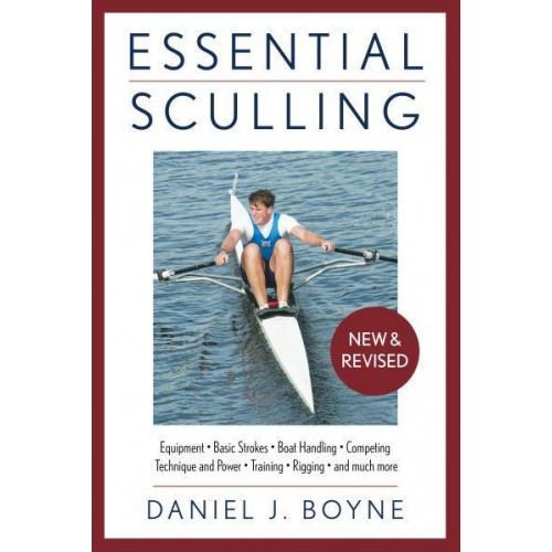 Essential Sculling An Introduction to Basic Strokes, Equipment, Boat Handling, Technique, and Power - Essential