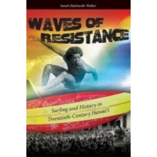 Waves of Resistance Surfing and History in Twentieth-Century Hawai'i