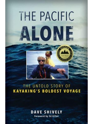 The Pacific Alone The Untold Story of Kayaking's Boldest Voyage