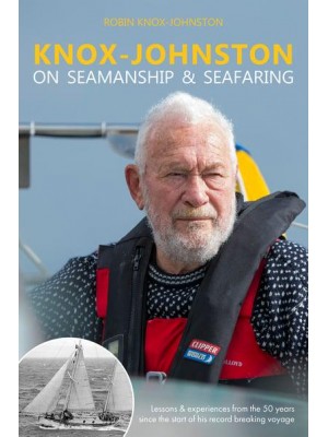 Knox-Johnston on Seamanship & Seafaring Lessons & Experiences from the 50 Years Since the Start of His Record Breaking Voyage
