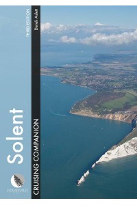 The Solent Cruising Companion A Yachtsman's Pilot and Cruising Guide to Ports and Harbours from Keyhaven to Chichester - Cruising Companions