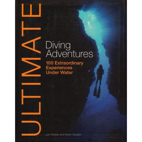 Ultimate Diving Adventures 100 Extraordinary Experiences Under Water - Ultimate Adventures