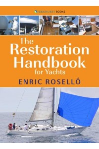 The Restoration Handbook for Yachts The Essential Guide to Fibreglass Yacht Restoration and Repair