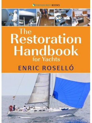 The Restoration Handbook for Yachts The Essential Guide to Fibreglass Yacht Restoration and Repair