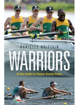 Warriors An Epic Battle for Olympic Rowing Victory