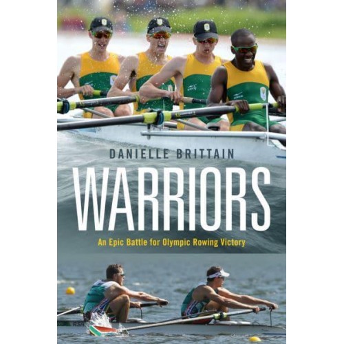 Warriors An Epic Battle for Olympic Rowing Victory