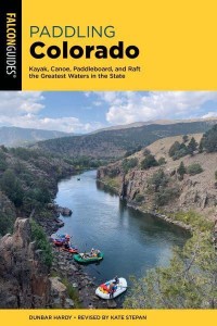 Paddling Colorado Kayak, Canoe, Paddleboard, and Raft the Greatest Waters in the State