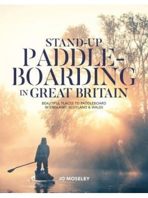 Stand-Up Paddleboarding in Great Britain Beautiful Places to Paddleboard in England, Scotland & Wales