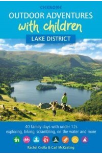 Outdoor Adventures With Children - Lake District 40 Family Days With Under 12S Exploring, Biking, Scrambling, on the Water and More
