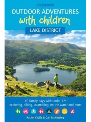 Outdoor Adventures With Children - Lake District 40 Family Days With Under 12S Exploring, Biking, Scrambling, on the Water and More