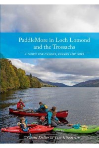 PaddleMore in Loch Lomond and the Trossachs A Guide for Canoes, Kayaks and Sups