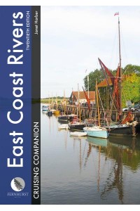 East Coast Rivers Cruising Companion A Yachtsman's Pilot and Cruising Guide to the Waters from Lowestoft to Ramsgate - Cruising Companions