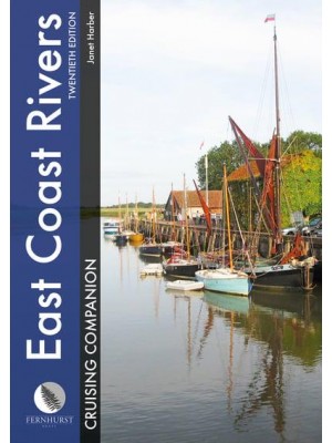 East Coast Rivers Cruising Companion A Yachtsman's Pilot and Cruising Guide to the Waters from Lowestoft to Ramsgate - Cruising Companions