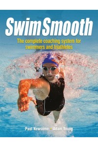 Swim Smooth The Complete Coaching Programme for Swimmers and Triathletes