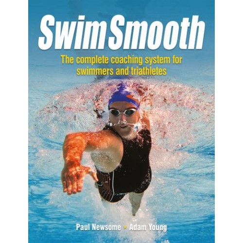 Swim Smooth The Complete Coaching Programme for Swimmers and Triathletes