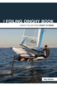 The Foiling Dinghy Book Dinghy Foiling from Start to Finish - Start to Finish