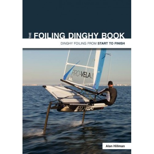 The Foiling Dinghy Book Dinghy Foiling from Start to Finish - Start to Finish
